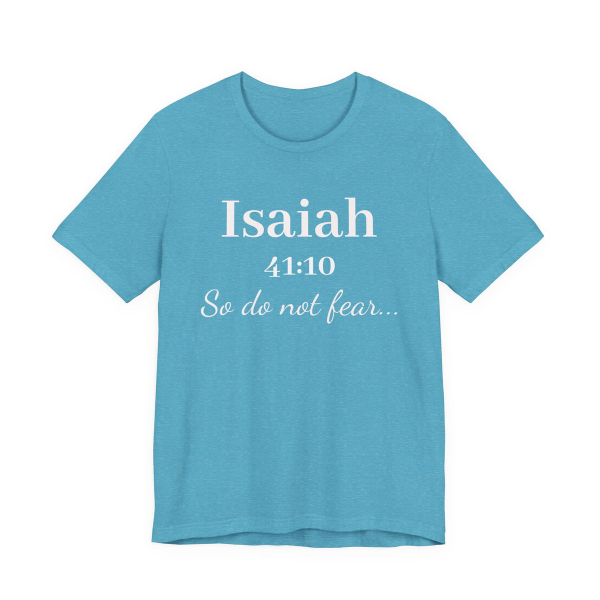 Isaiah 41:10 Inspirational Tee — "So do not fear" Christian Scripture T-Shirt