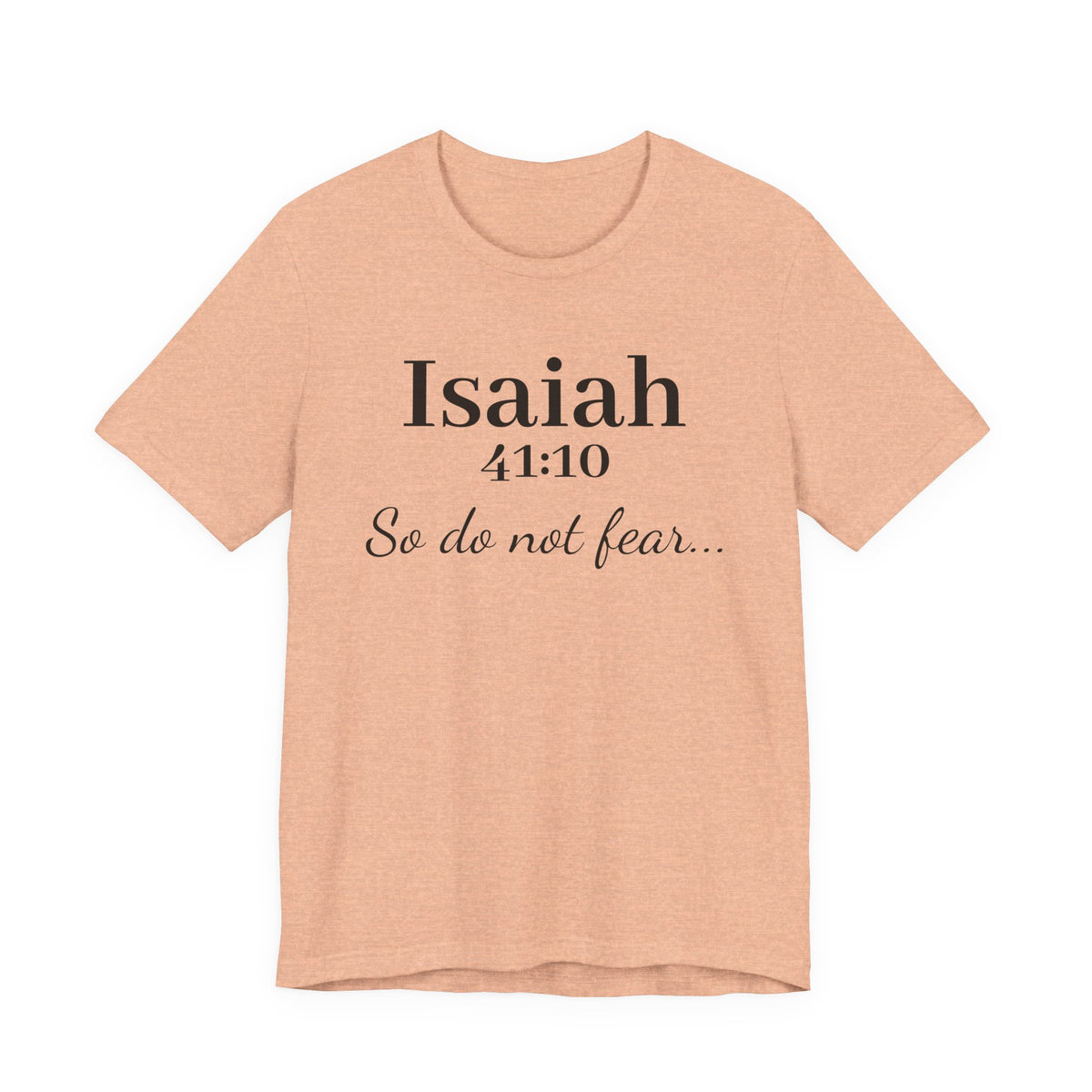 Isaiah 41:10 "So Do Not Fear" Inspirational Tee