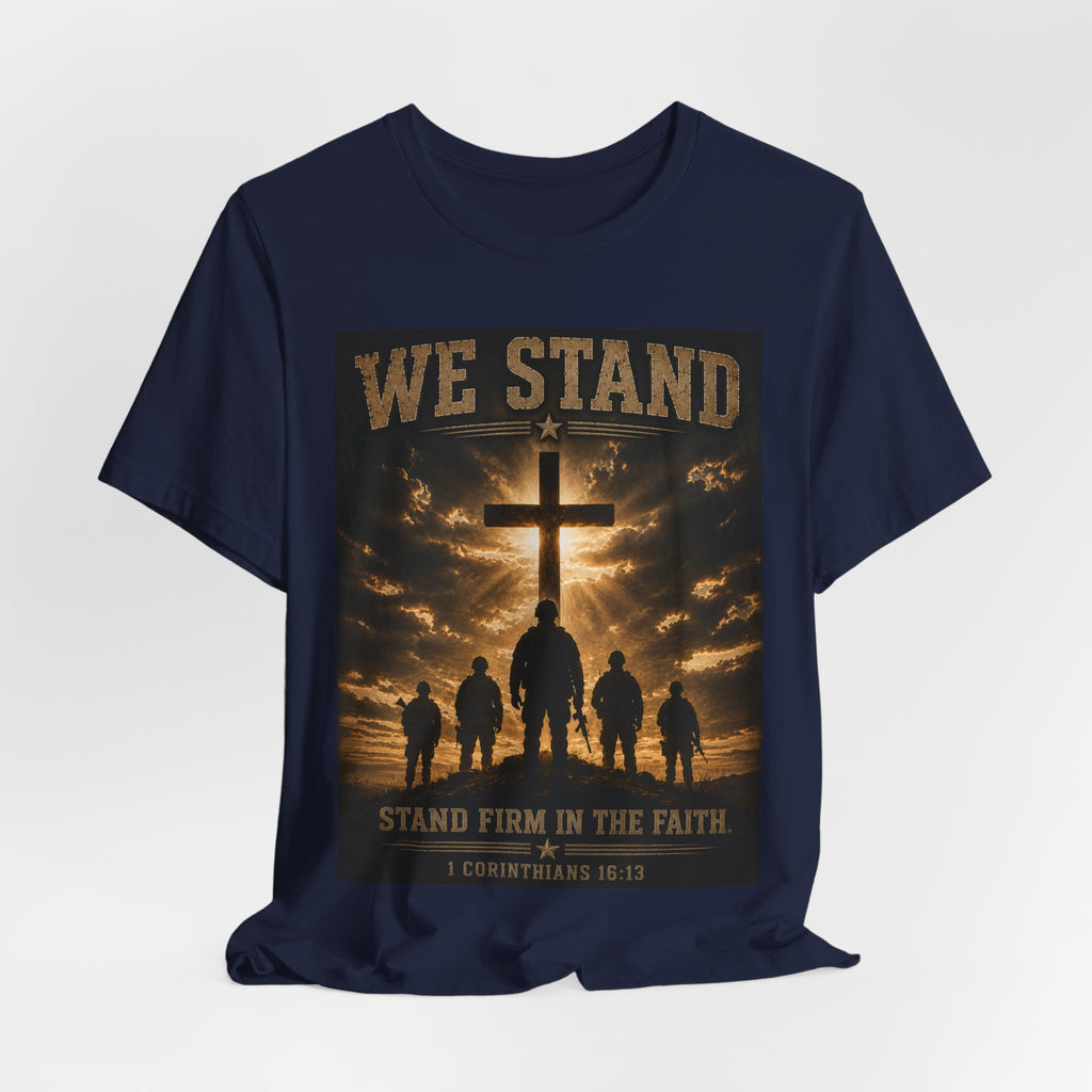 We Stand Christian T-Shirt — "Stand Firm in the Faith" Religious Cross Tee