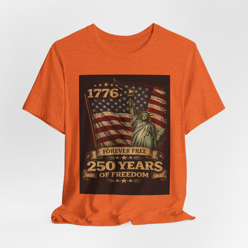 250 Years of Freedom Tee — 1776 Forever Free Statue of Liberty American Flag Shirt