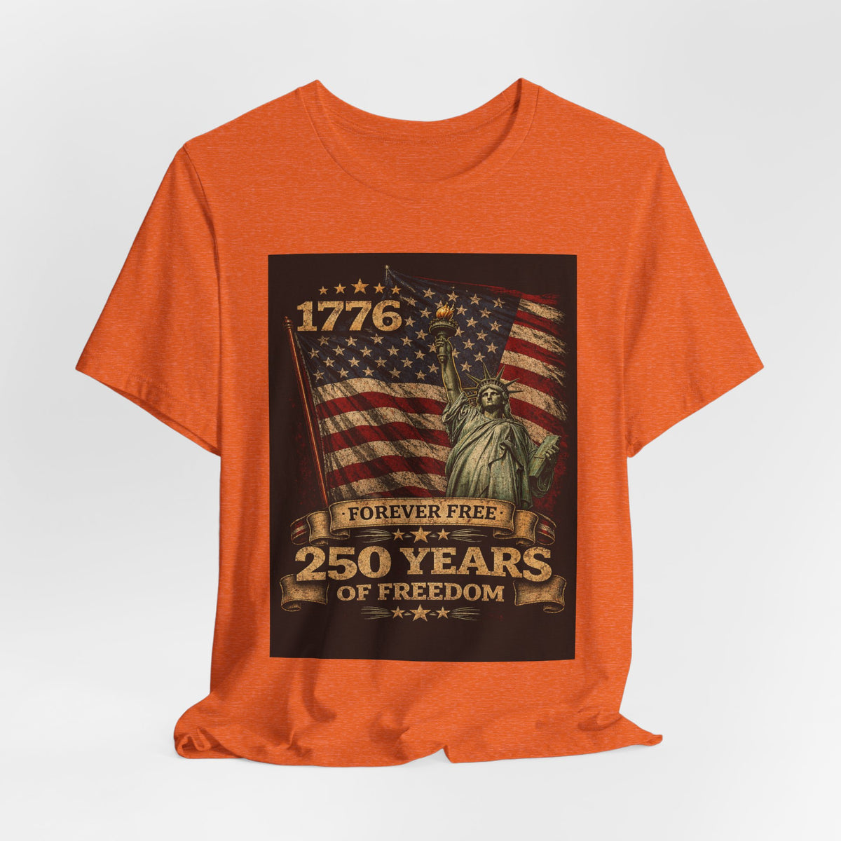 T-Shirt — 1776 Forever Free: 250 Years of Freedom Patriotic American Flag & Statue of Liberty Tee — Independence Day / 4th of July Shirt