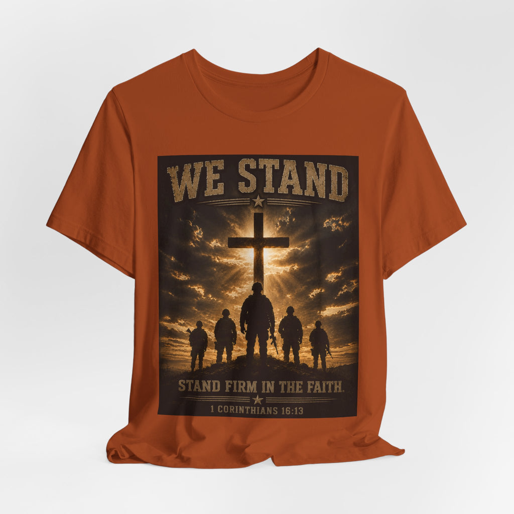 We Stand Christian T-Shirt — "Stand Firm in the Faith" Religious Cross Tee