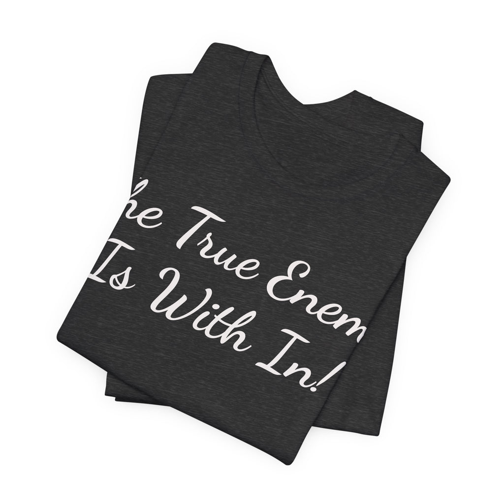 T‑Shirt "The True Enemy Is With In!" — Inspirational Faith & Self‑Reflection Tee