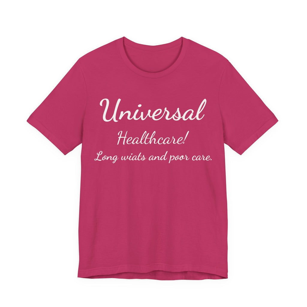 T-Shirt — "Universal Healthcare! Long Waits and Poor Care" Satirical Political Tee