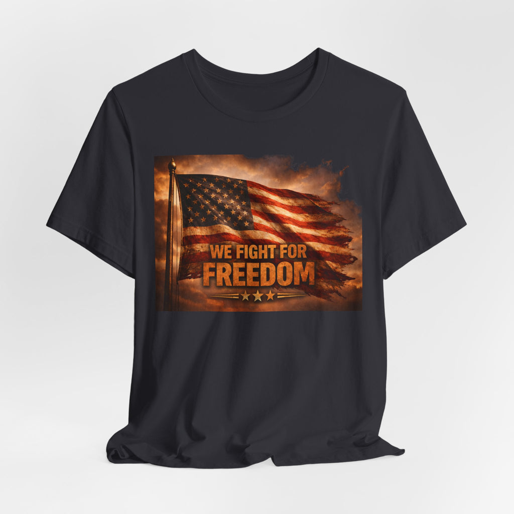 Freedom Flag T-Shirt — "We Fight for Freedom" Patriotic American Tee
