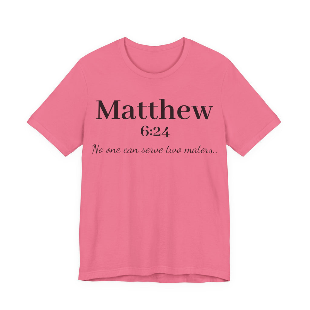 Matthew 6:24 Scripture Tee — "No one can serve two masters" Christian Bible Verse Shirt