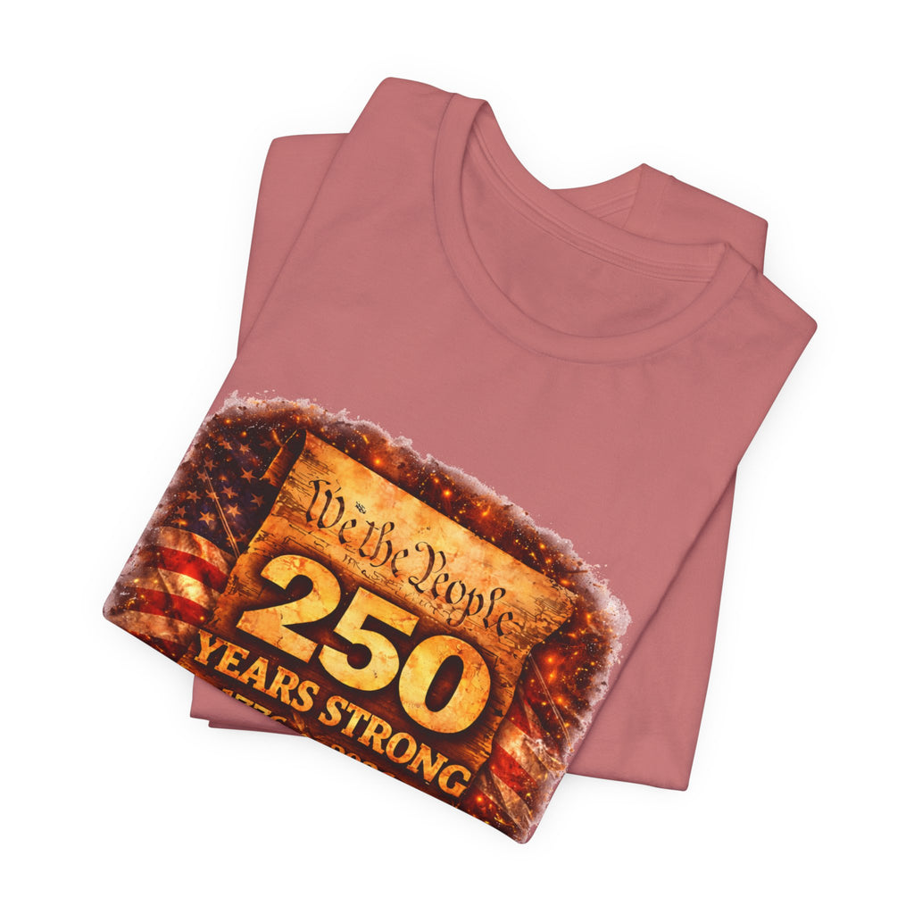 250 Years Strong 1776–2026 T-Shirt — We the People Anniversary Tee