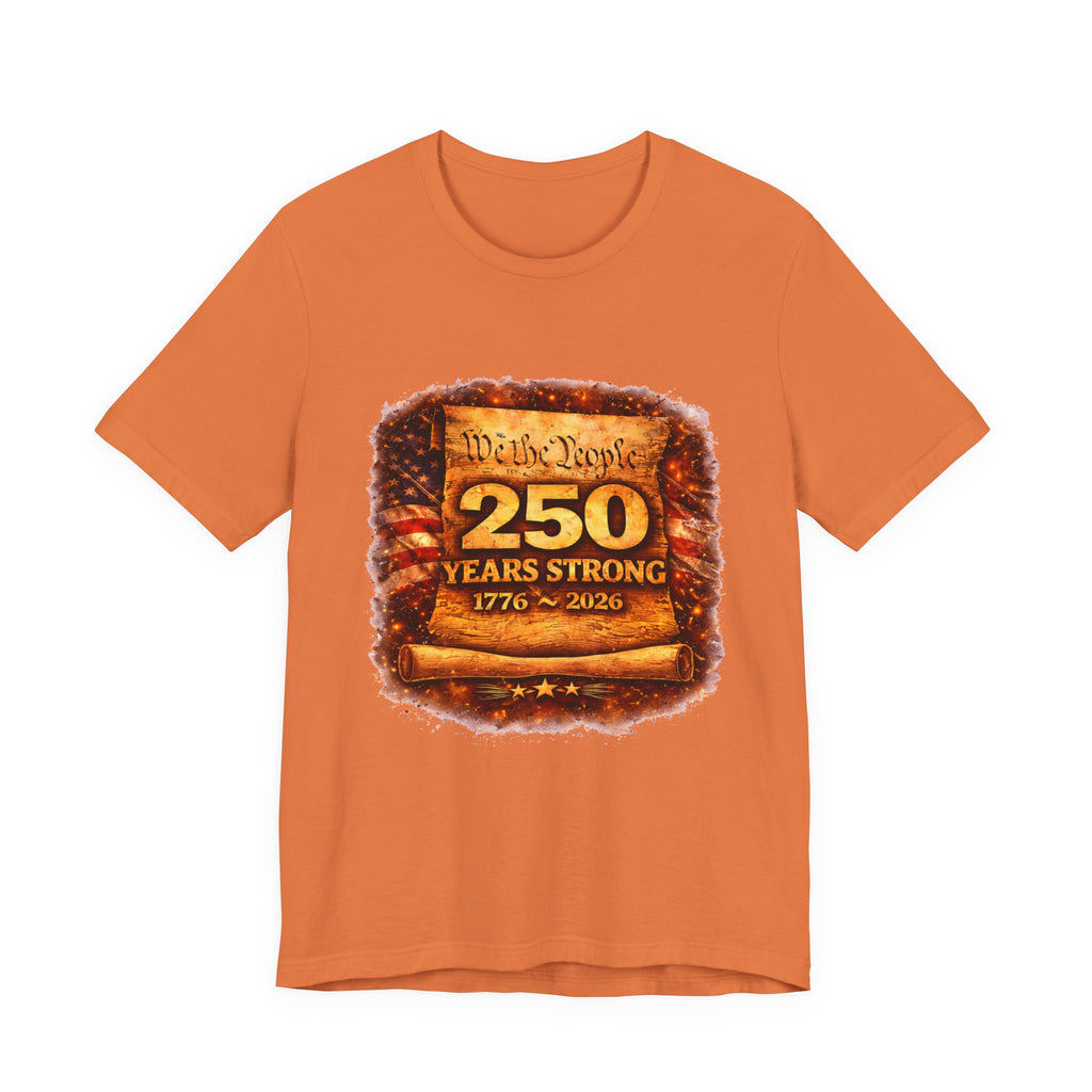 250 Years Strong 1776–2026 T-Shirt — We the People Anniversary Tee