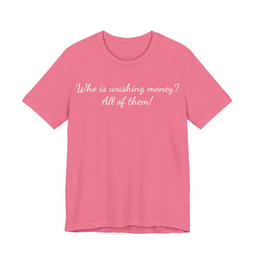 T‑Shirt — "Who is washing money? All of them!" Funny Graphic Tee