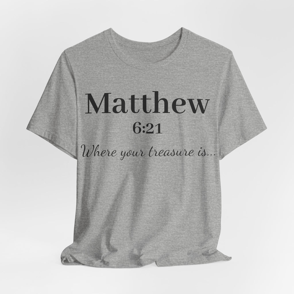 Matthew 6:21 Scripture T‑Shirt — "Where your treasure is" Christian Tee