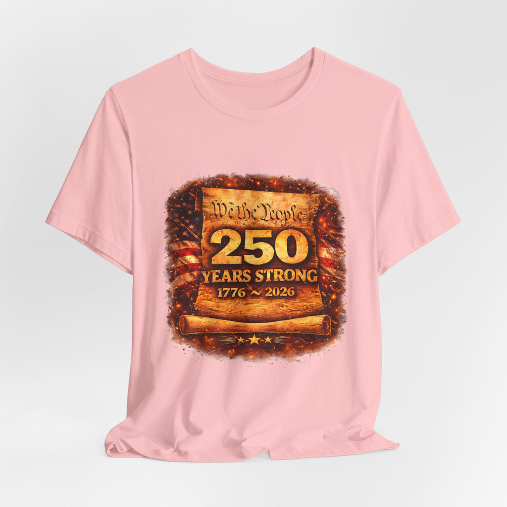 250 Years Strong 1776–2026 T-Shirt — We the People Anniversary Tee