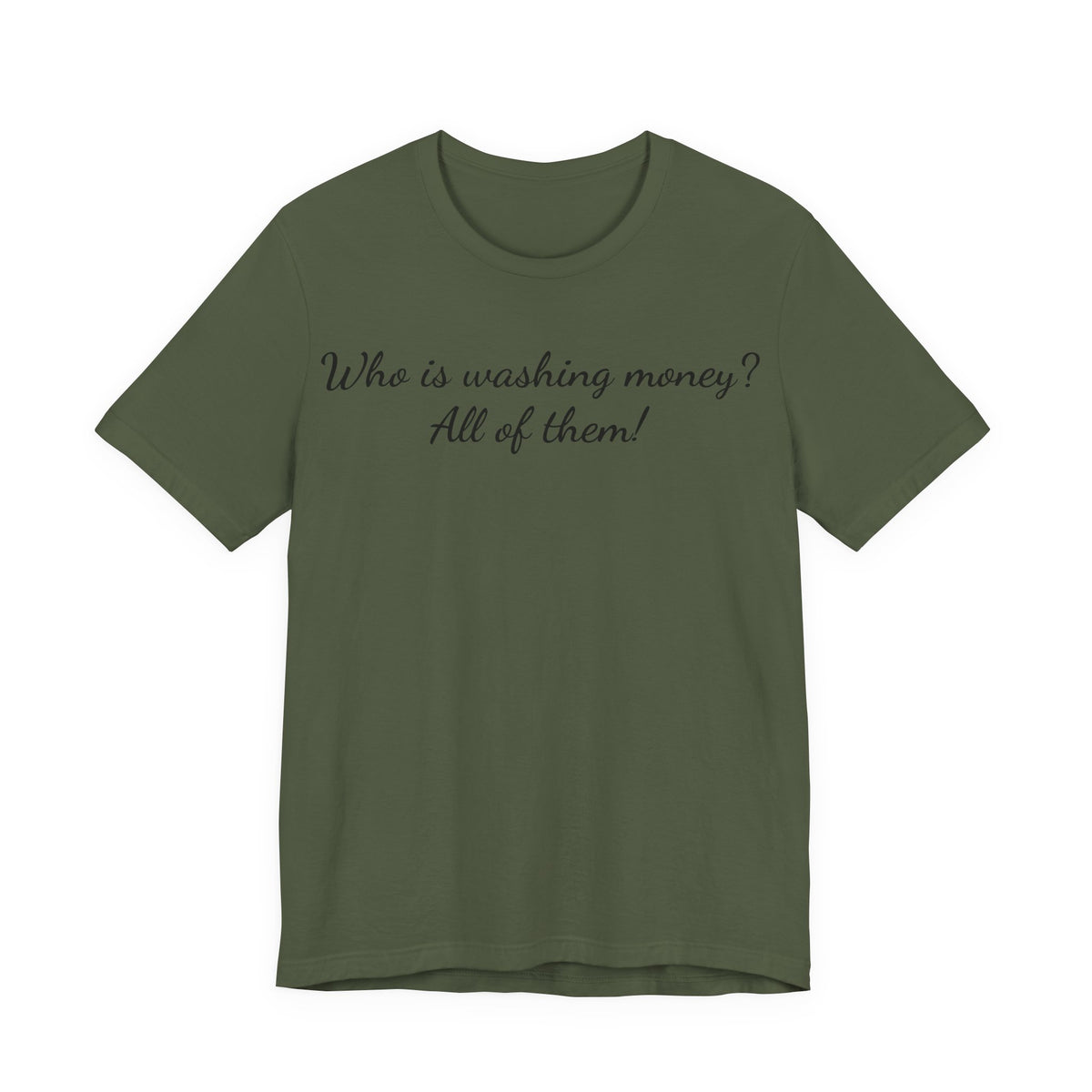 "Who is washing money? All of them!" Script Graphic Tee
