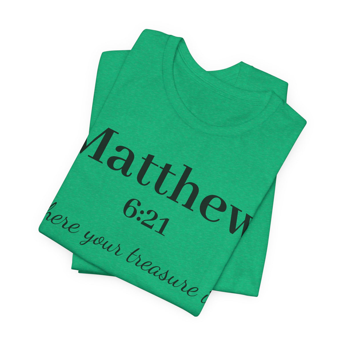 Matthew 6:21 Scripture T‑Shirt — "Where your treasure is" Christian Tee