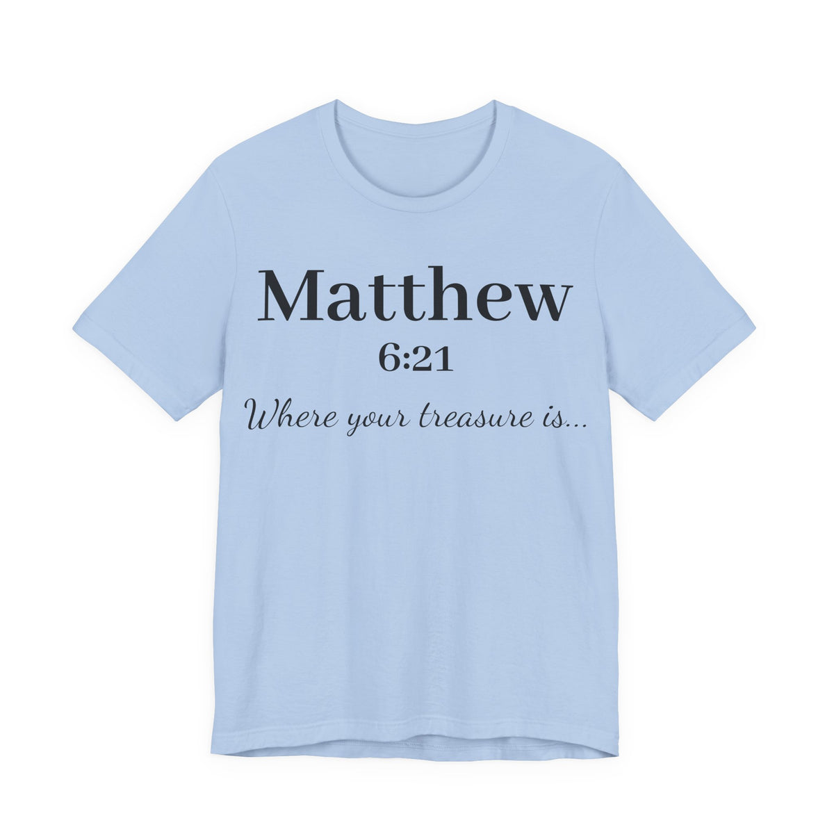 Matthew 6:21 Scripture T‑Shirt — "Where your treasure is" Christian Tee