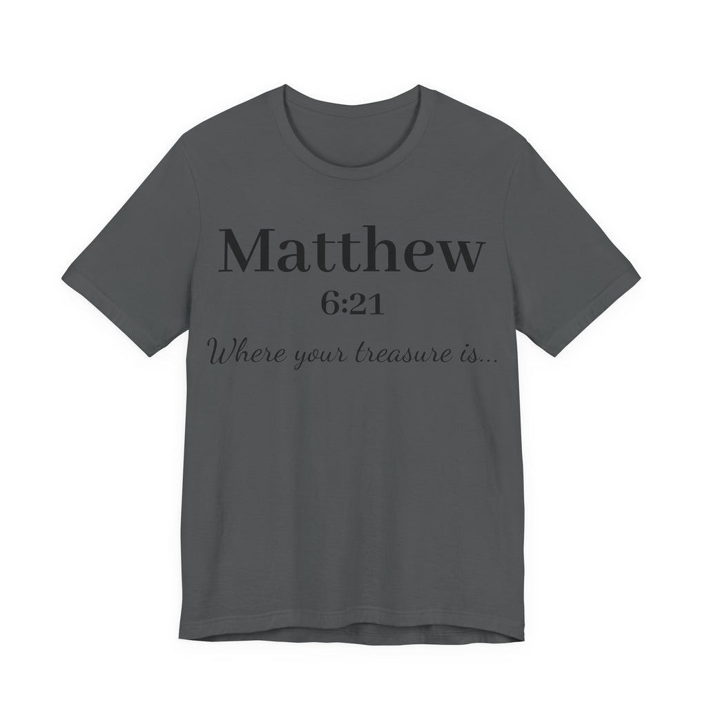 Matthew 6:21 Scripture T‑Shirt — "Where your treasure is" Christian Tee