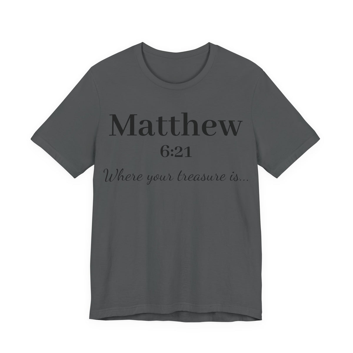 Matthew 6:21 Scripture T‑Shirt — "Where your treasure is" Christian Tee