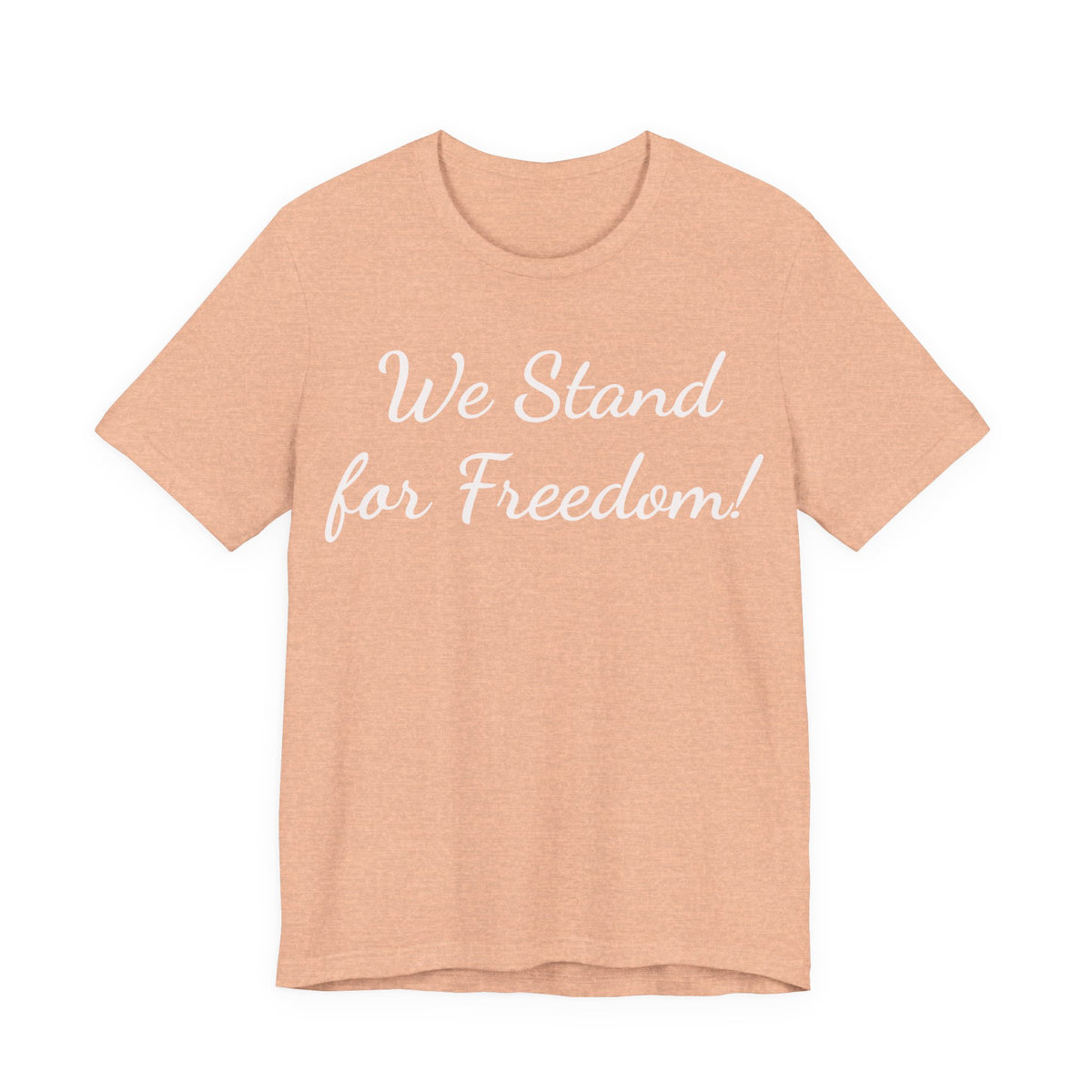 We Stand for Freedom Tee — Patriotic Freedom Statement T-Shirt