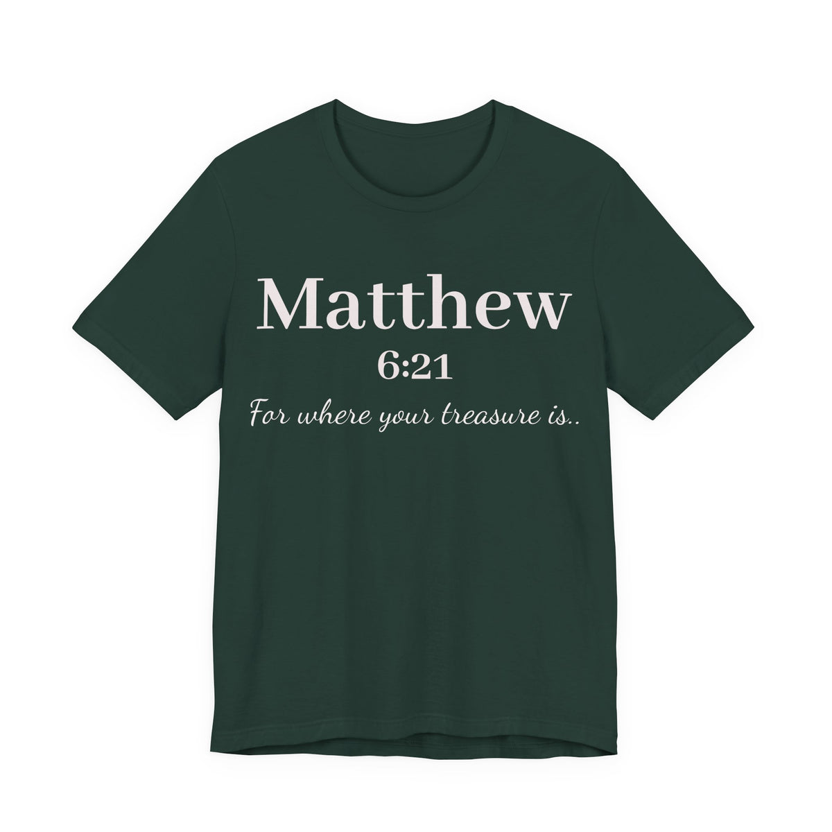 Matthew 6:21 Scripture Tee — "For where your treasure is" Christian Bible Shirt