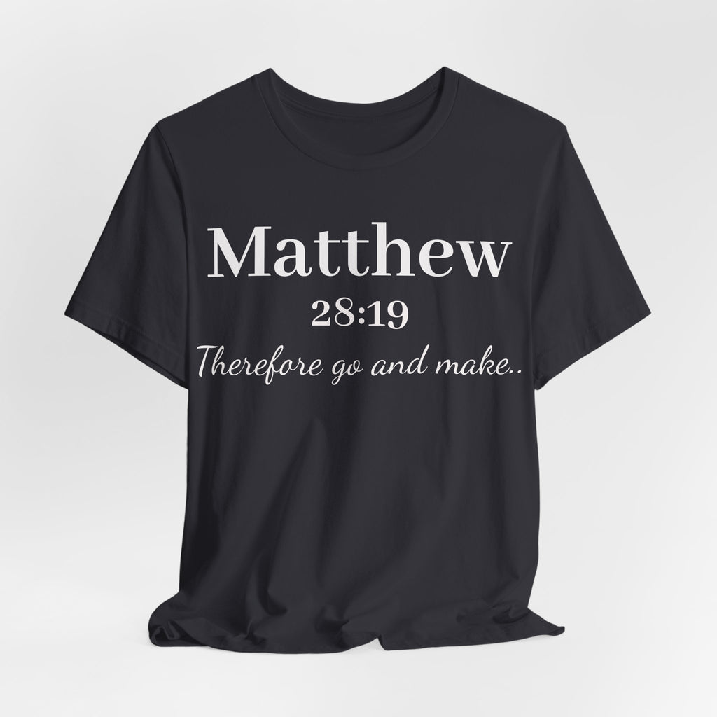 Matthew 28:19 Inspirational Scripture Tee — "Therefore go and make" Christian Bible Verse T-Shirt