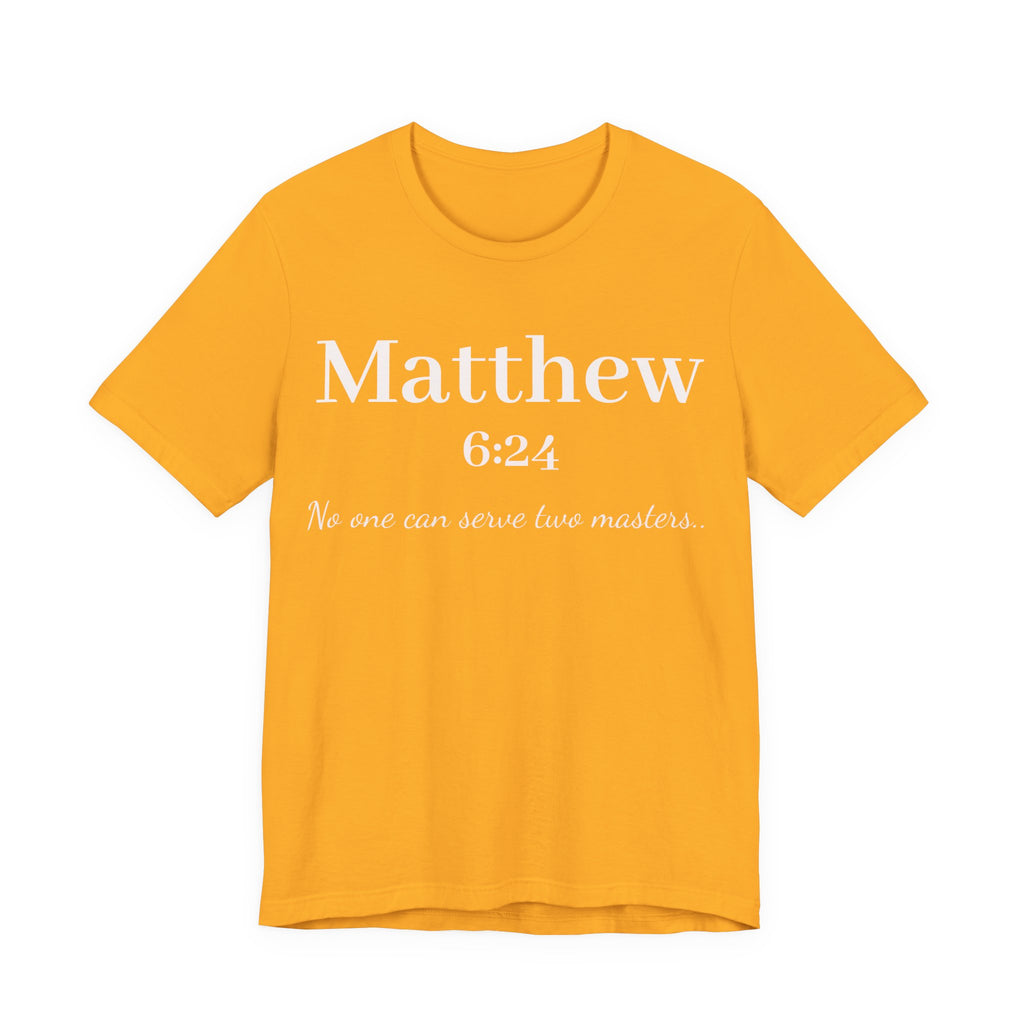Matthew 6:24 Scripture T-Shirt — "No one can serve two masters" Christian Faith Tee
