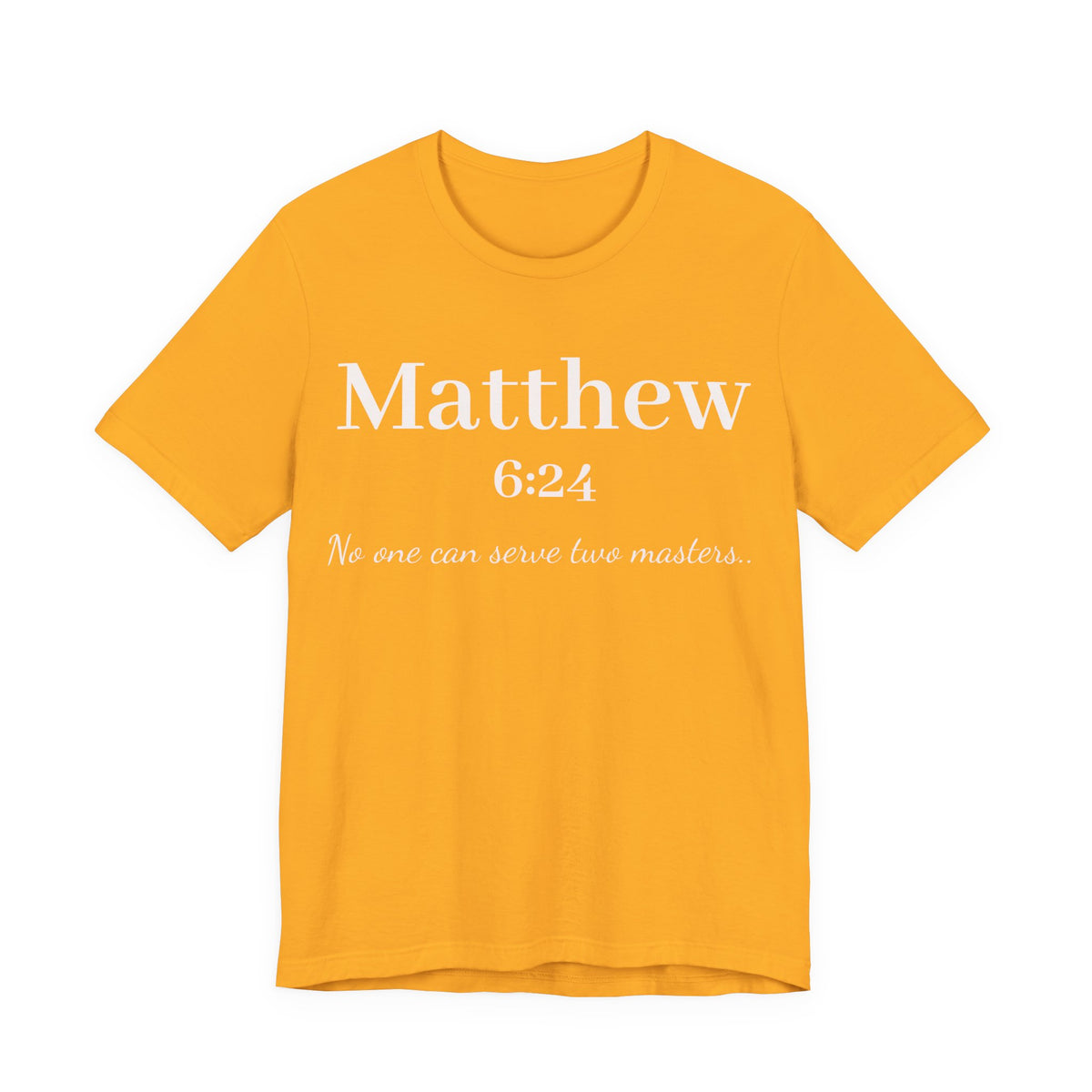 Matthew 6:24 Scripture T-Shirt — "No one can serve two masters" Christian Faith Tee