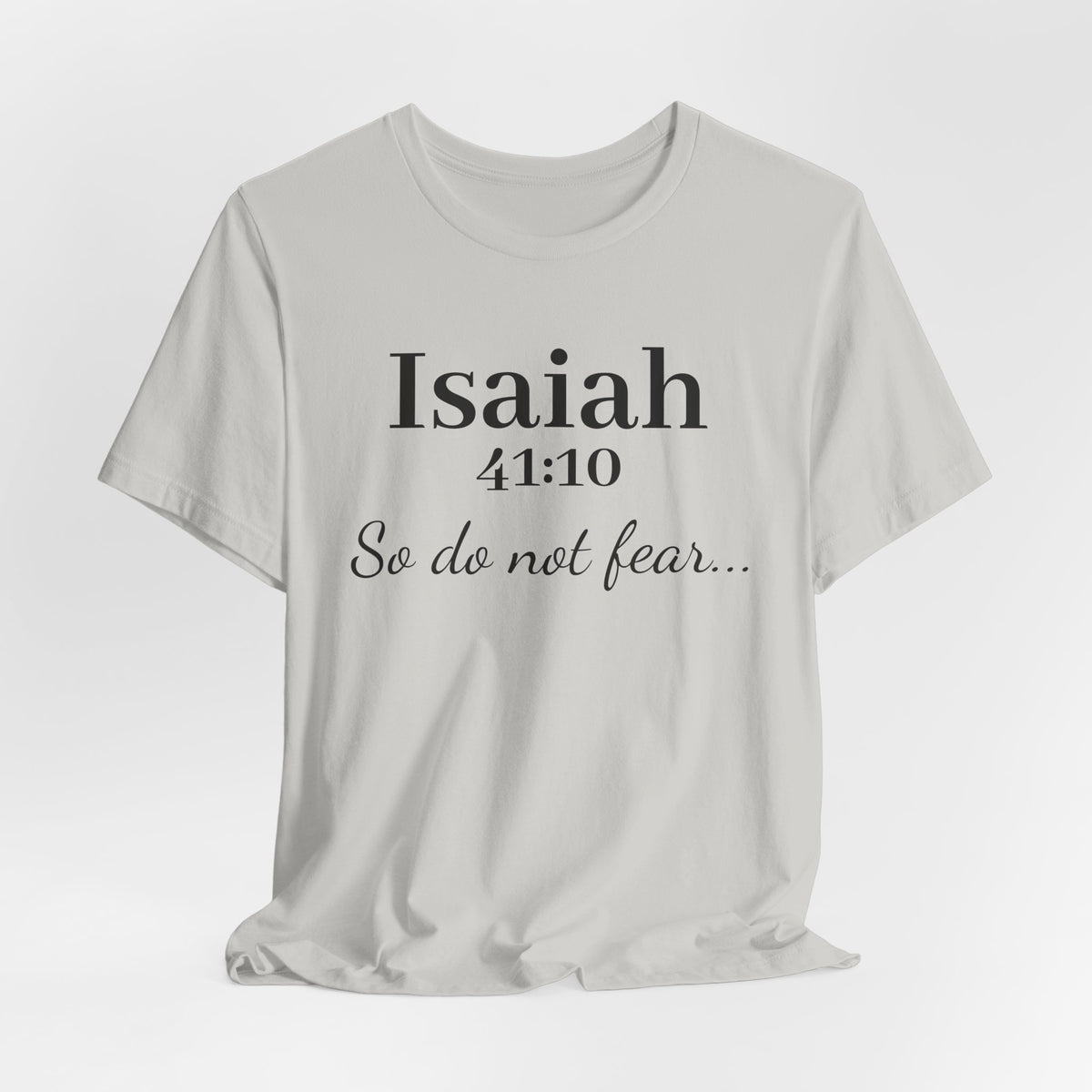 Isaiah 41:10 "So Do Not Fear" Inspirational Tee