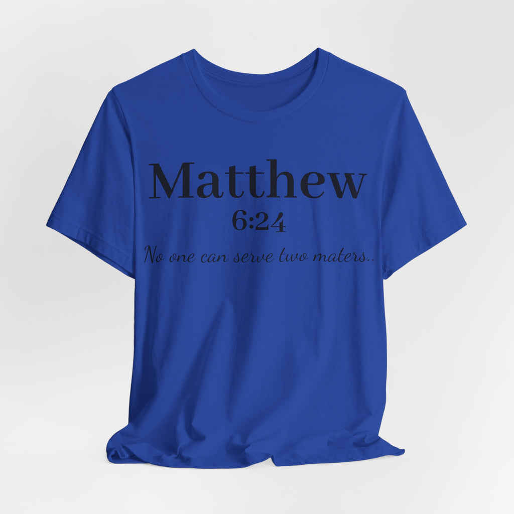 Matthew 6:24 Scripture Tee — "No one can serve two masters" Christian Bible Verse Shirt