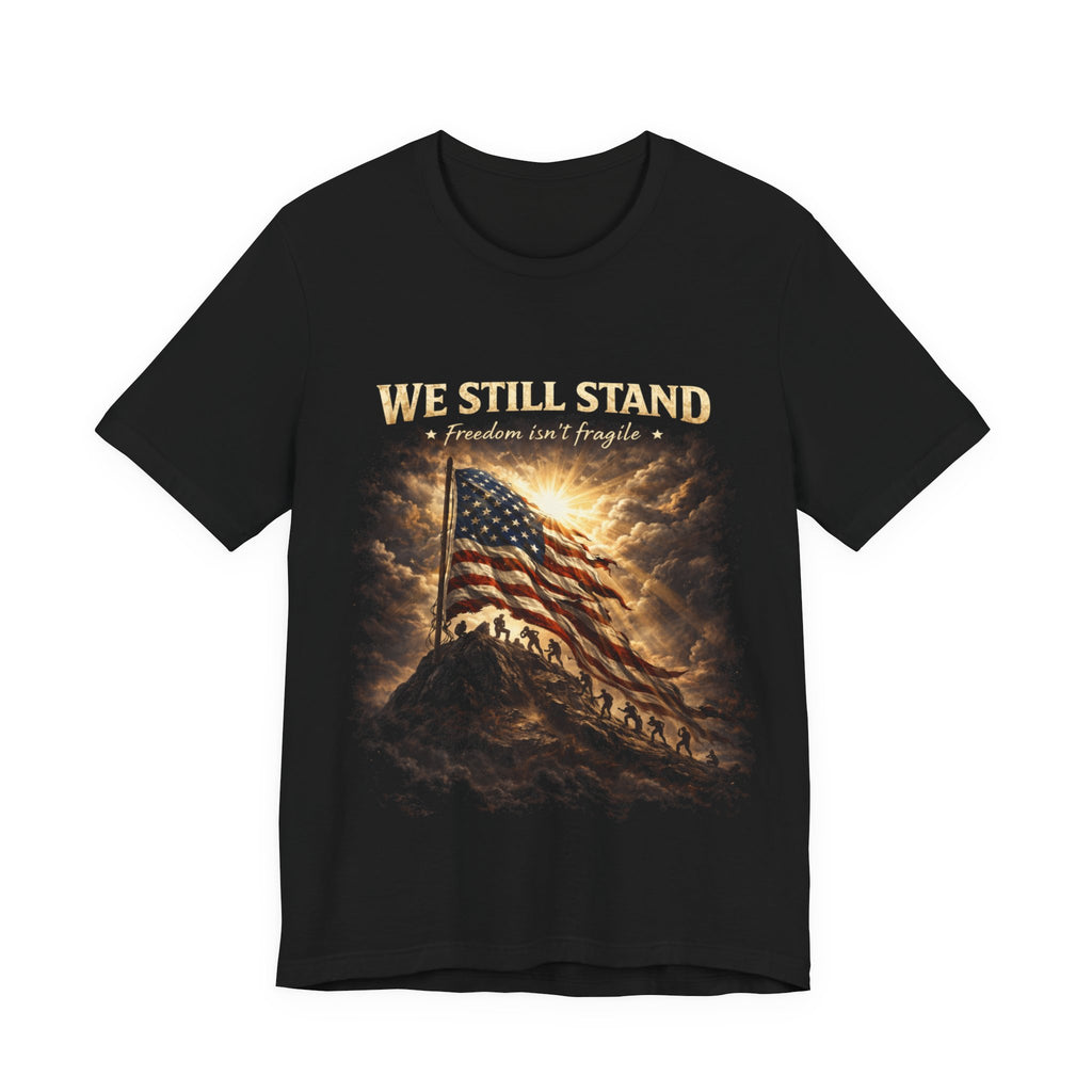 We Still Stand American Flag T-Shirt – Patriotic Freedom Tee for Veterans & Fourth of July