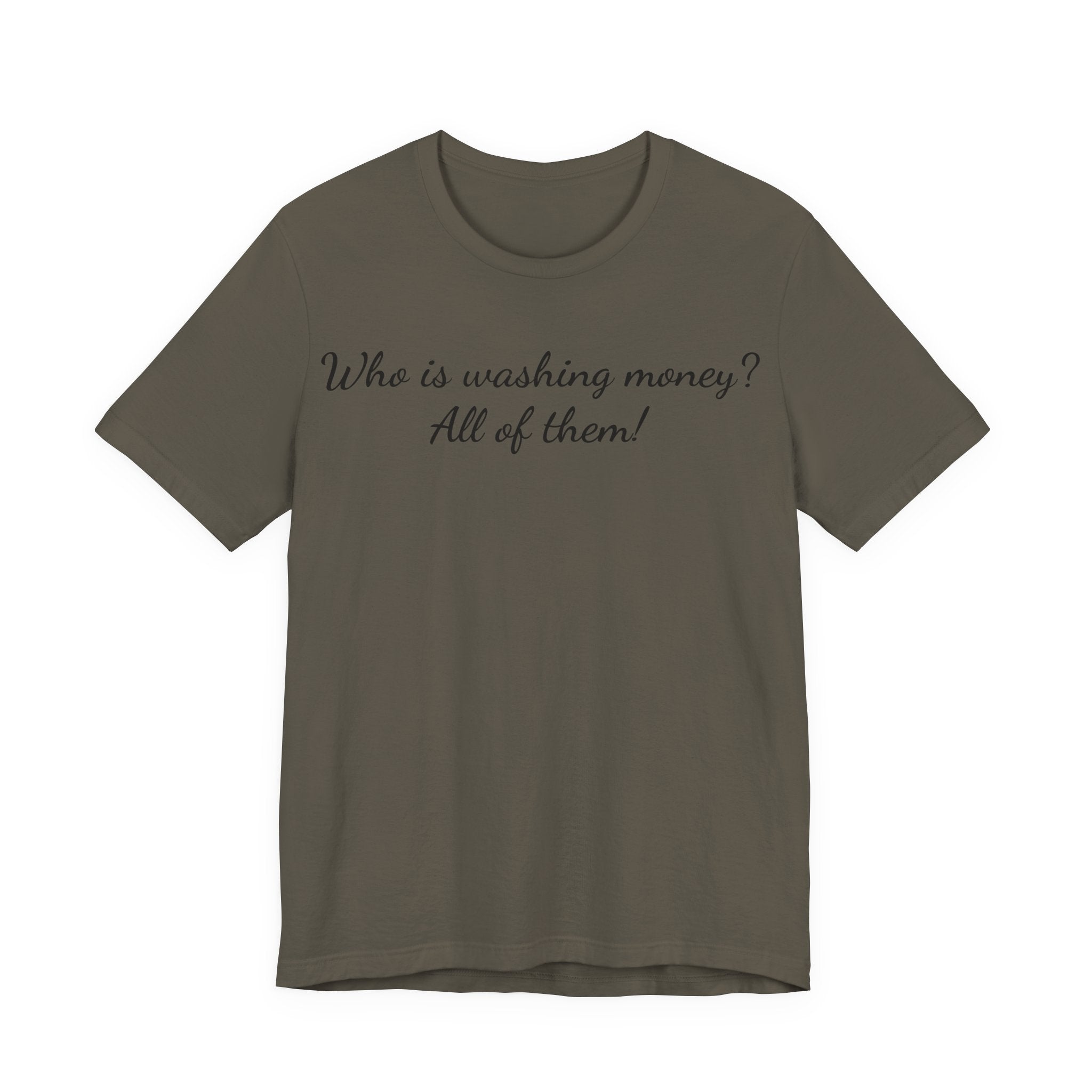 "Who is washing money? All of them!" Script Graphic Tee