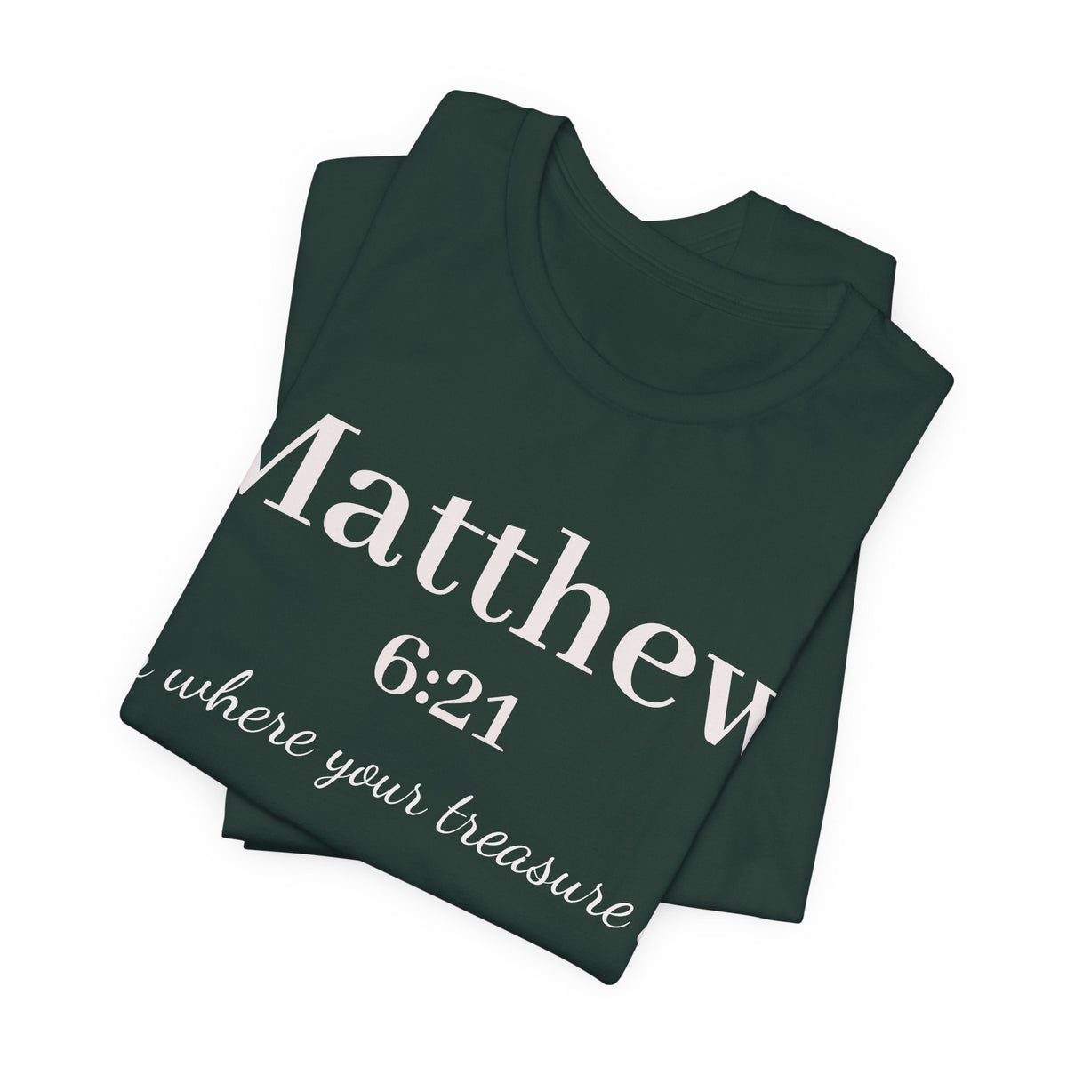 Matthew 6:21 Scripture Tee — "For where your treasure is" Christian Bible Shirt