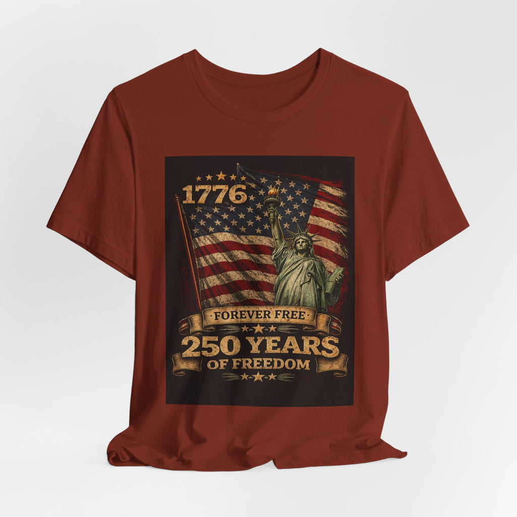 250 Years of Freedom Tee — 1776 Forever Free Statue of Liberty American Flag Shirt