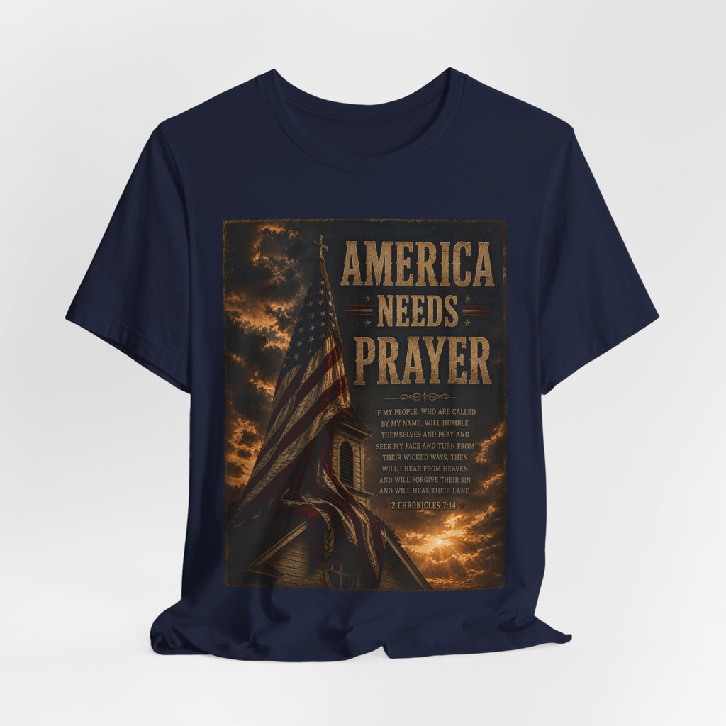 America Needs Prayer T‑Shirt — Patriotic Christian Prayer Tee
