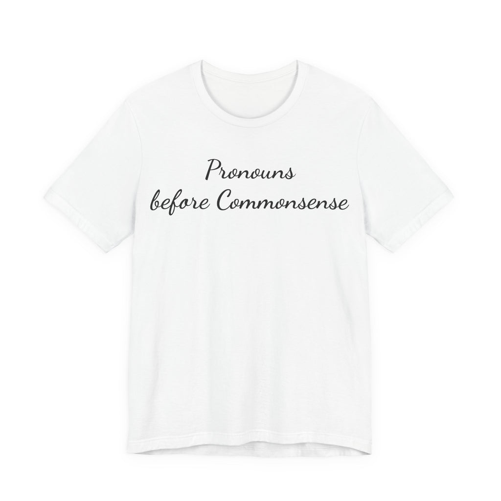 Pronouns Before Commonsense T-Shirt — Feminist LGBTQ+ Pride Tee