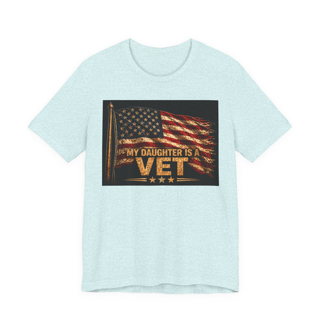 My Daughter Is a Vet T‑Shirt — American Flag Military Pride Tee