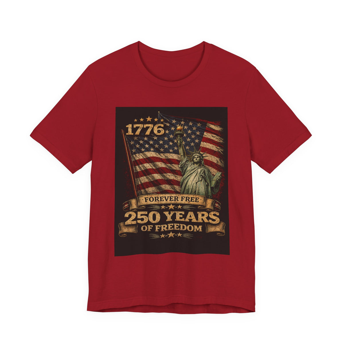 T-Shirt — 1776 Forever Free: 250 Years of Freedom Patriotic American Flag & Statue of Liberty Tee — Independence Day / 4th of July Shirt