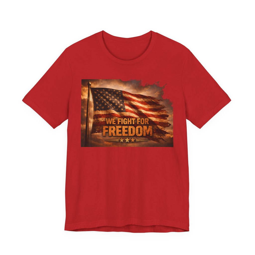 Freedom Flag T-Shirt — "We Fight for Freedom" Patriotic American Tee