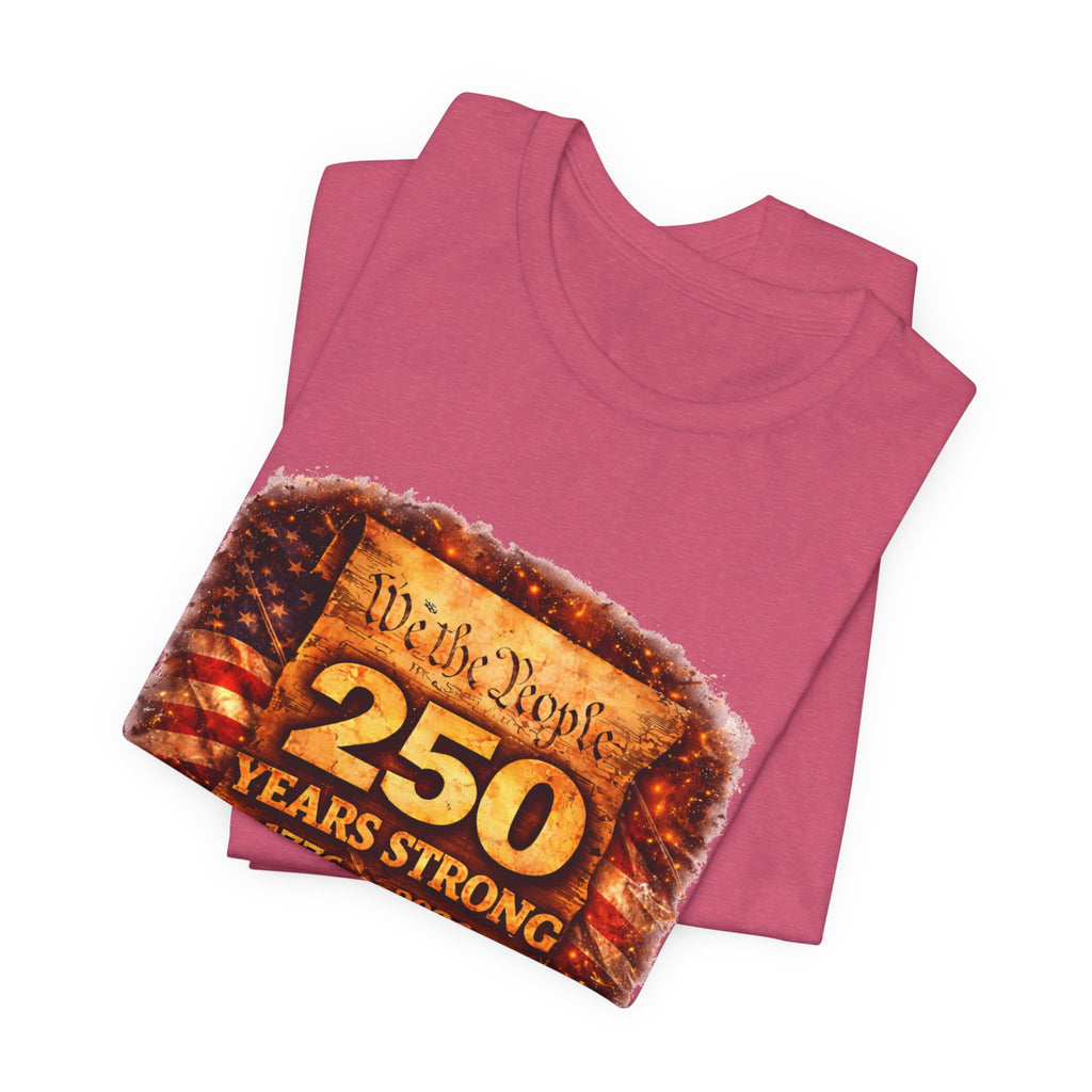 250 Years Strong 1776–2026 T-Shirt — We the People Anniversary Tee