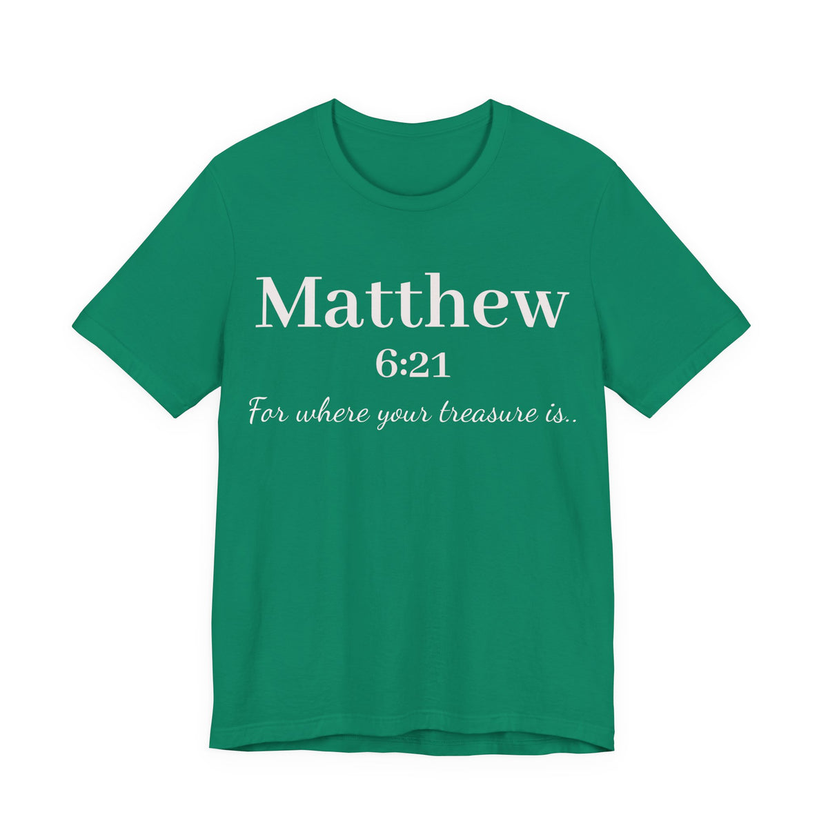 Matthew 6:21 Scripture Tee — "For where your treasure is" Christian Bible Shirt