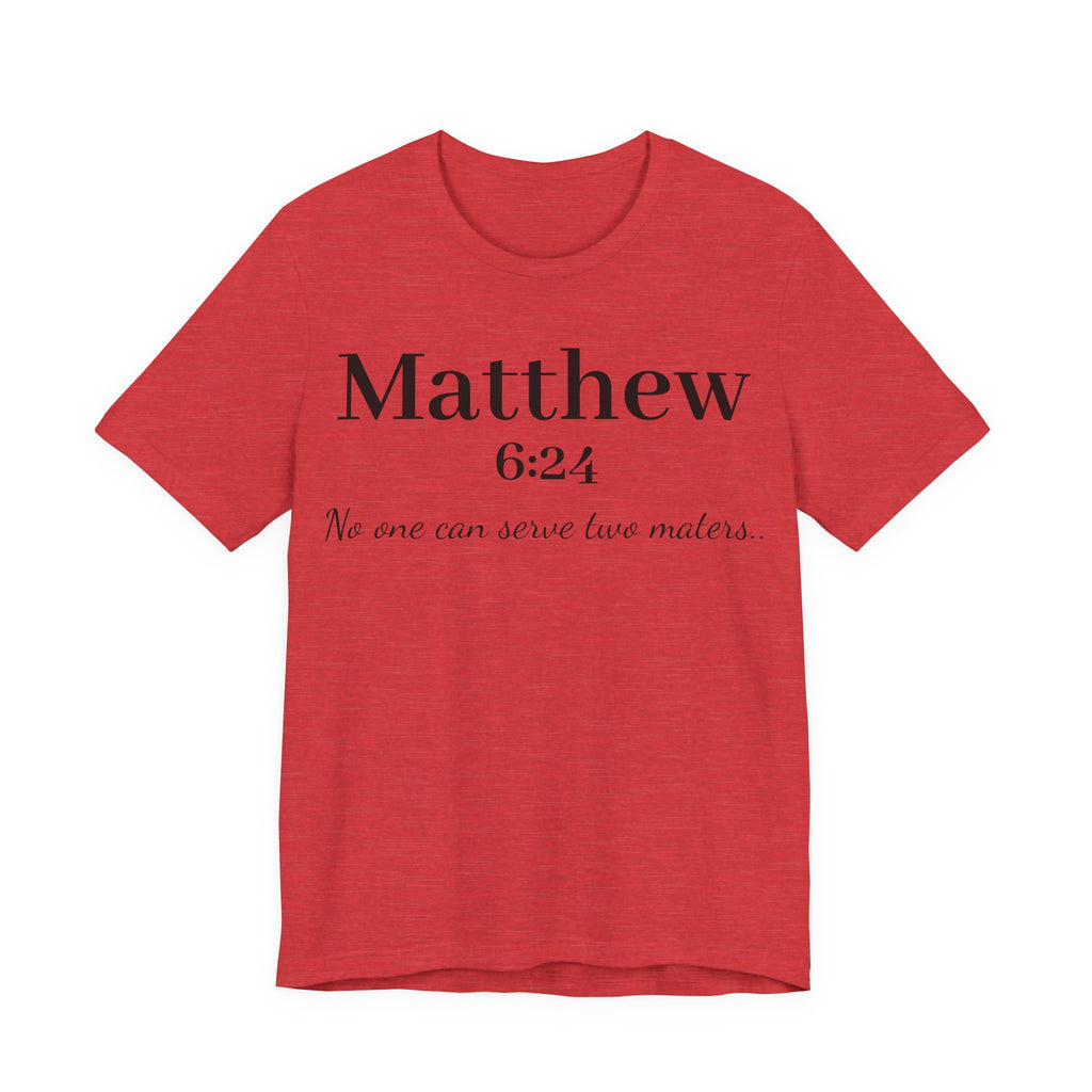 Matthew 6:24 Scripture Tee — "No one can serve two masters" Christian Bible Verse Shirt