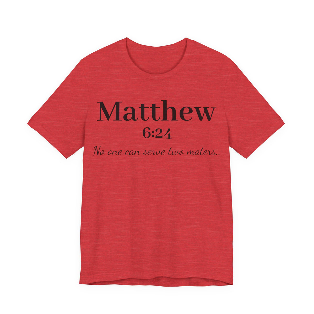 Matthew 6:24 Scripture Tee — "No one can serve two masters" Christian Bible Verse Shirt