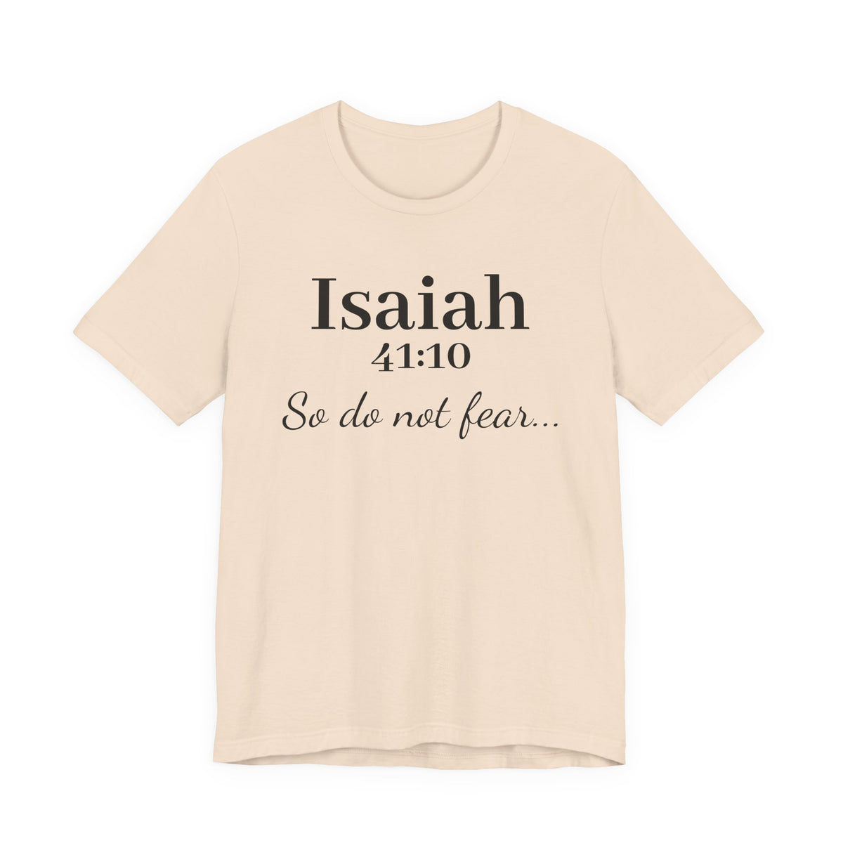 Isaiah 41:10 "So Do Not Fear" Inspirational Tee