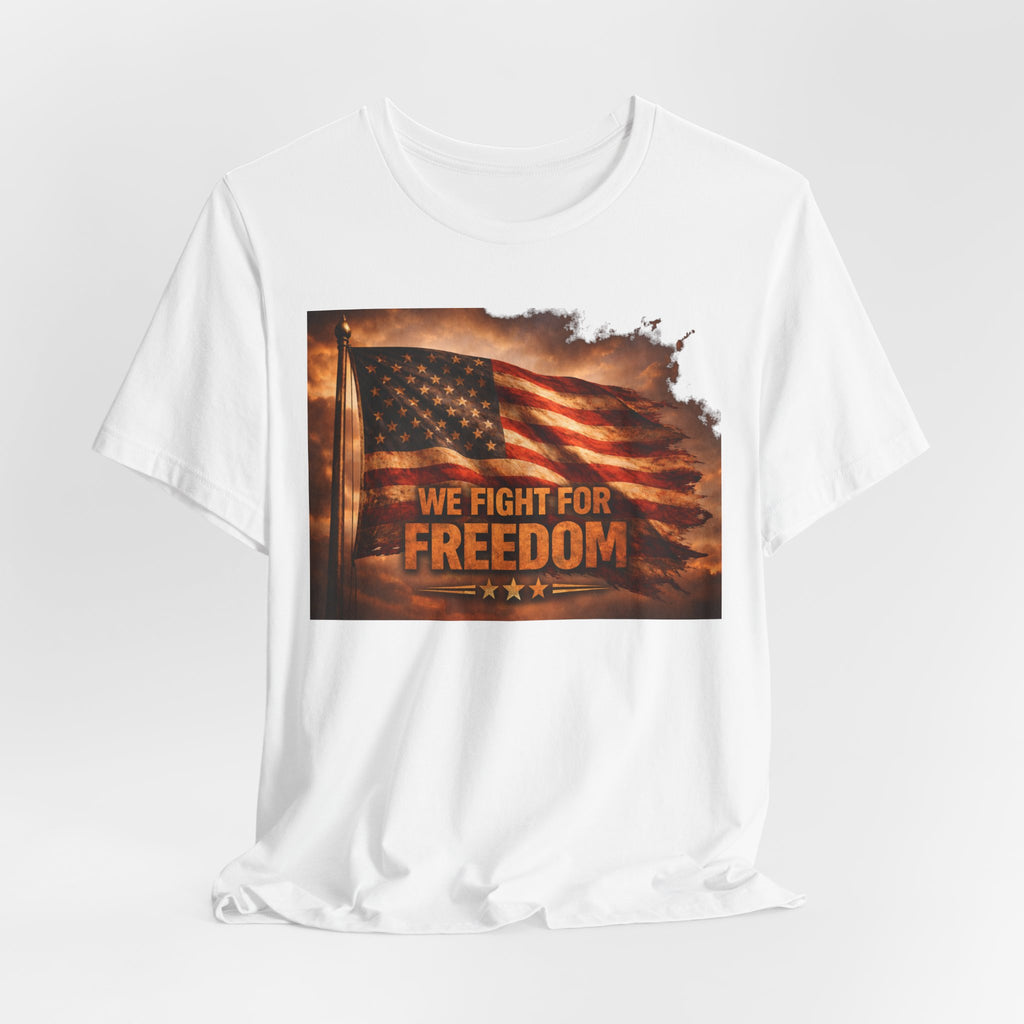 Freedom Flag T-Shirt — "We Fight for Freedom" Patriotic American Tee