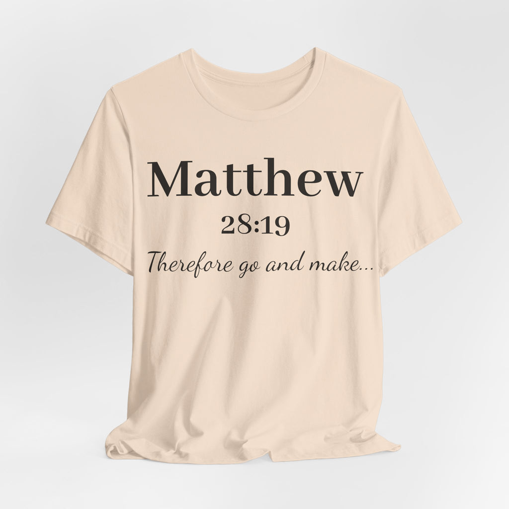 Matthew 28:19 Scripture T-Shirt — "Therefore Go and Make" Christian Tee