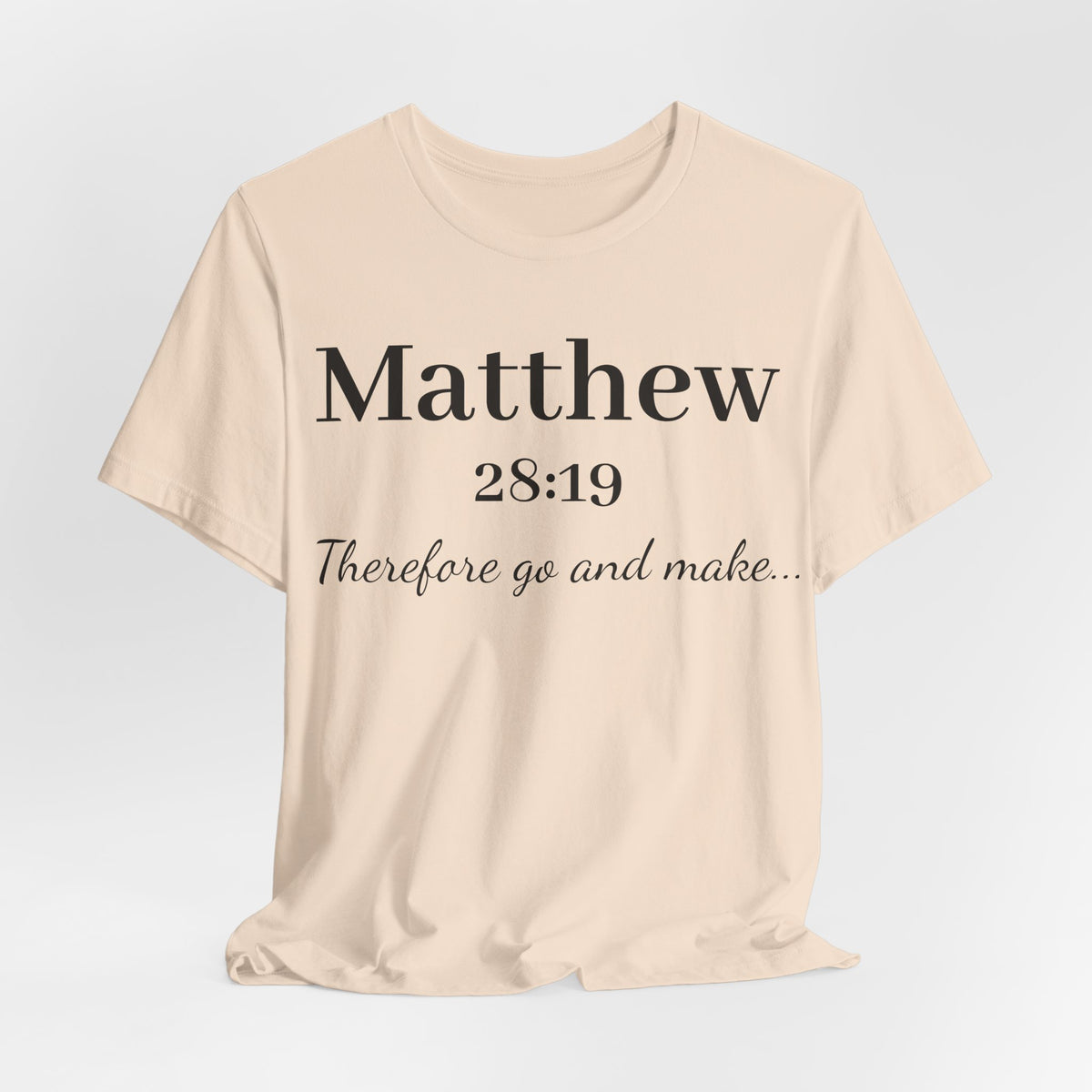 Matthew 28:19 Scripture T-Shirt — "Therefore Go and Make" Christian Tee