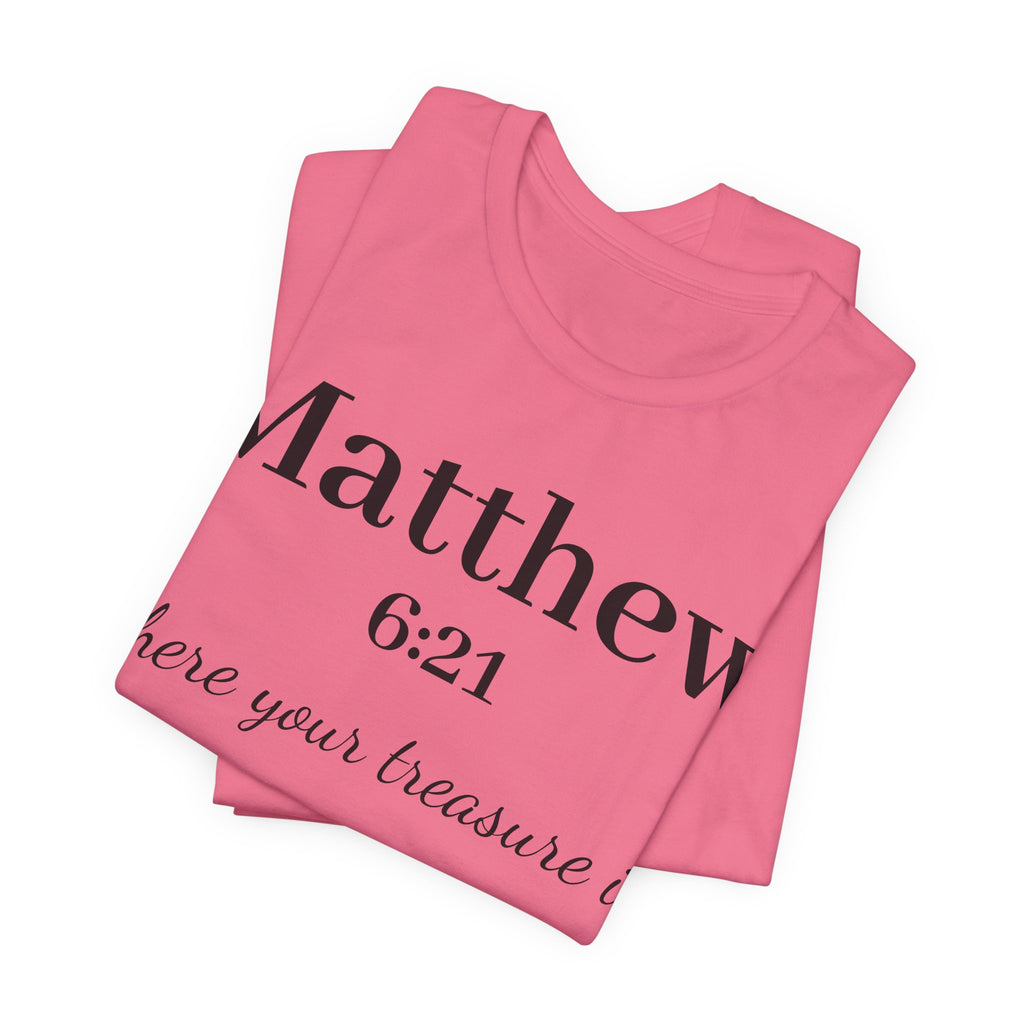 Matthew 6:21 Scripture T‑Shirt — "Where your treasure is" Christian Tee