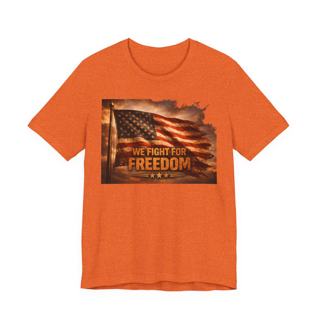 Freedom Flag T-Shirt — "We Fight for Freedom" Patriotic American Tee