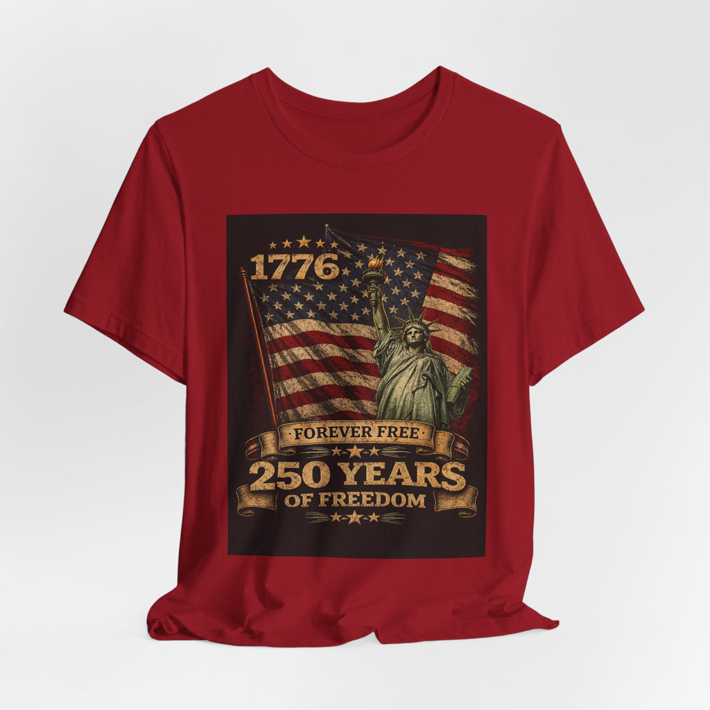 T-Shirt — 1776 Forever Free: 250 Years of Freedom Patriotic American Flag & Statue of Liberty Tee — Independence Day / 4th of July Shirt