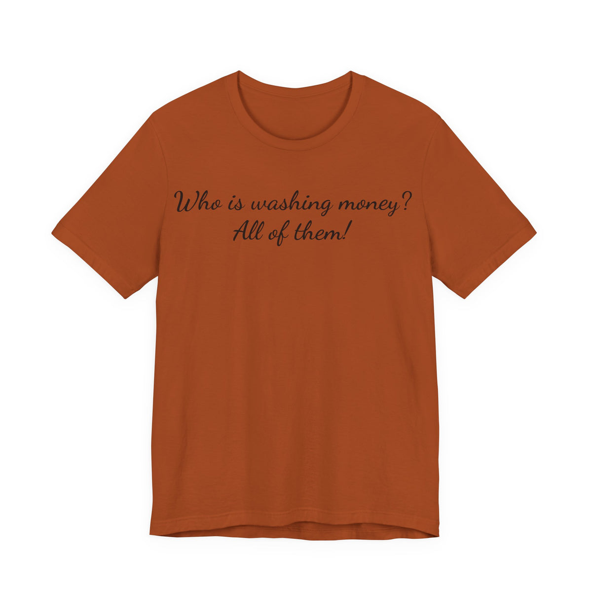 "Who is washing money? All of them!" Script Graphic Tee