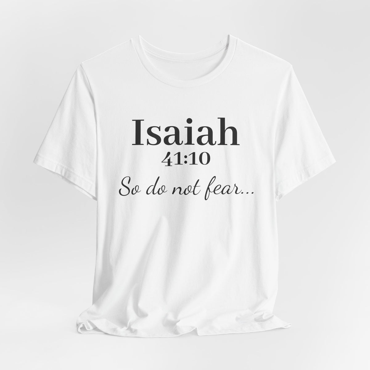 Isaiah 41:10 "So Do Not Fear" Inspirational Tee
