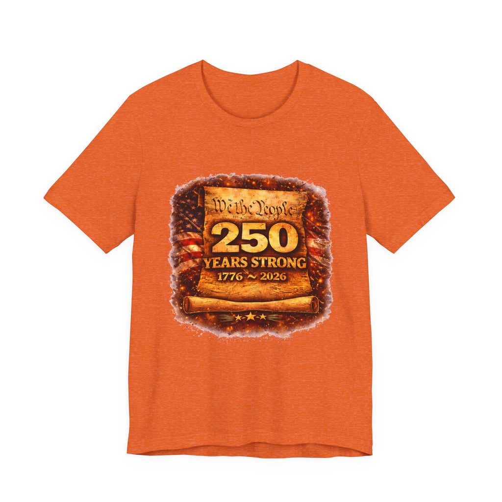 250 Years Strong 1776–2026 T-Shirt — We the People Anniversary Tee